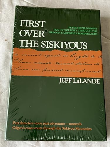 9780875951706: First over the Siskiyous: Peter Skene Ogden's 1826-1827 Journey Through the Oregon-California Borderlands