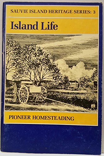Island Life: Pioneer Homesteading (Sauvie Island Heritage Series 3 [Three, III])