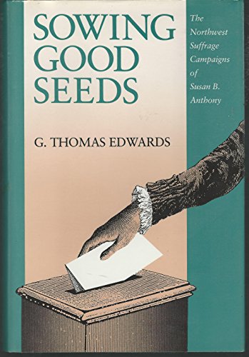 Stock image for Sowing Good Seeds : The Northwest Suffrage Campaigns of Susan B. Anthony for sale by Better World Books: West