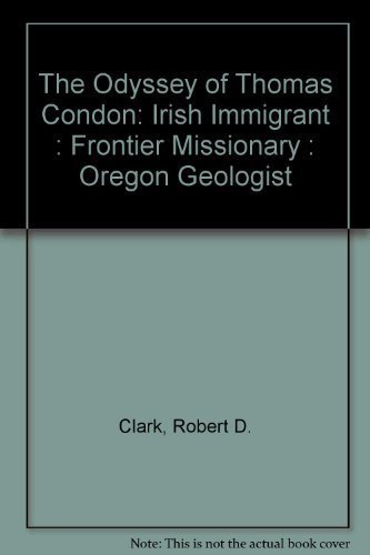 Beispielbild fr The Odyssey of Thomas Condon: Irish Immigrant : Frontier Missionary : Oregon Geologist zum Verkauf von Books of the Smoky Mountains