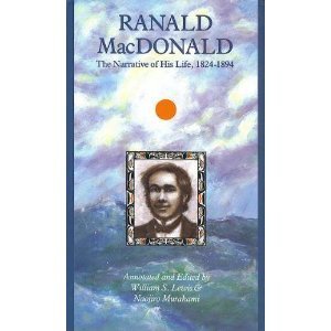 9780875952291: Ranald Macdonald: The Narrative of His Early Life on the Columbia Under the Hudson's Bay Company's Regime, of His Experiences in the Pacific Whale ... to Japan (North Pacific Studies Series, #16)