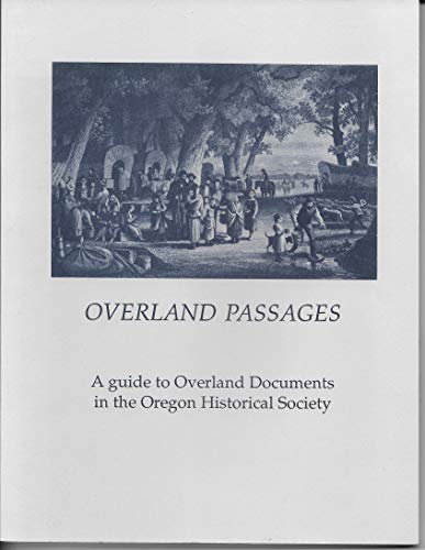 Beispielbild fr Overland Passages: A Guide to Overland Documents in the Oregon zum Verkauf von HPB-Diamond