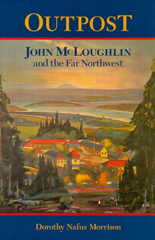 Beispielbild fr Outpost; John McLoughlin the Far Northwest zum Verkauf von Books of the Smoky Mountains