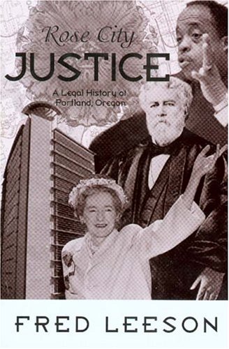 Stock image for Rose City Justice: A Legal History of Portland, Oregon for sale by Vashon Island Books