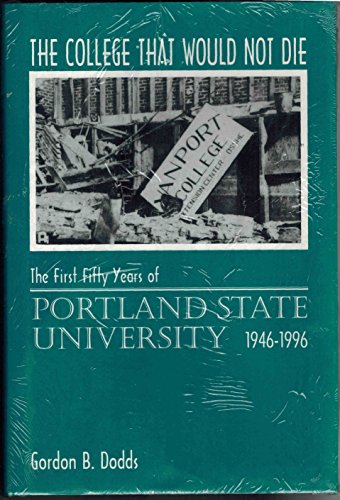 Beispielbild fr The College That Would Not Die : The First Fifty Years of Portland State University, 1946-1996 zum Verkauf von Better World Books