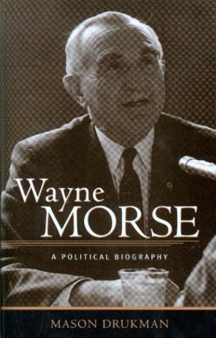 Stock image for Wayne Morse : A Political Biography for sale by Better World Books: West
