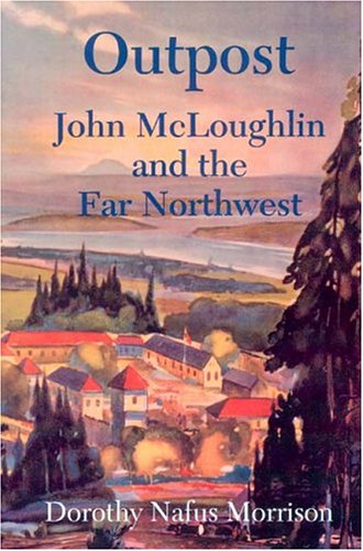 Stock image for Outpost: John McLoughlin and the Far Northwest for sale by Friendly Books