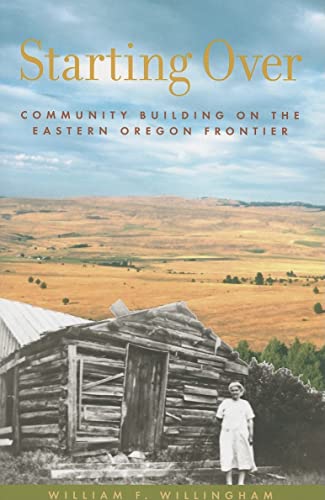Beispielbild fr Starting Over: Community Building on the Eastern Oregon Frontier zum Verkauf von BooksRun