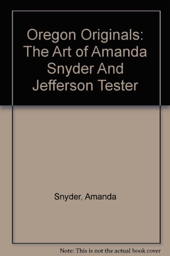 Beispielbild fr Oregon Originals : The Art of Amanda Snyder and Jefferson Tester zum Verkauf von Better World Books