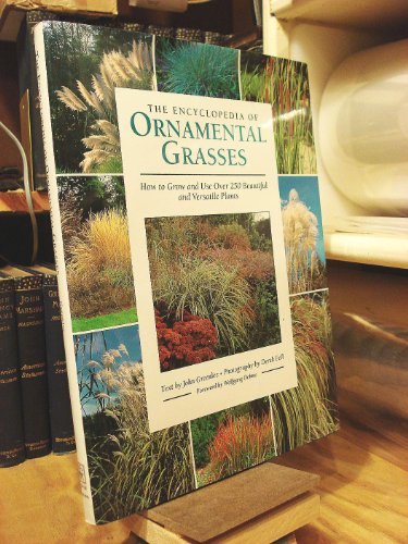 Stock image for ENCYCLOPEDIA OF ORNAMENTAL GRASSES: HOW TO GROW AND USE OVER 250 BEAUTIFUL AND VERSATILE PLANTS for sale by WONDERFUL BOOKS BY MAIL