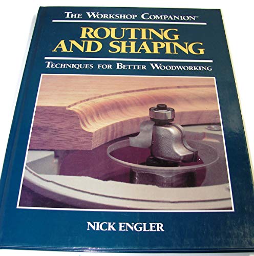 Imagen de archivo de Routing and Shaping: Techniques for Better Woodworking (Workshop Companion) a la venta por Gulf Coast Books