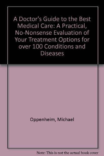 9780875961088: A Doctor's Guide to the Best Medical Care: A Practical, No-Nonsense Evaluation of Your Treatment Options for over 100 Conditions and Diseases