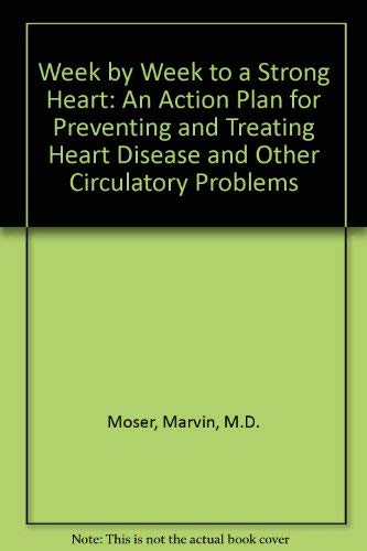 Beispielbild fr Week-by-Week to a Strong Heart : An Action Plan for Preventing and Treating Heart Disease and Other Circulatory Diseases zum Verkauf von Better World Books