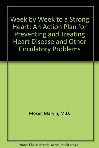 Imagen de archivo de Week by Week to a Strong Heart: An Action Plan for Preventing and Treating Heart Disease and Other Circulatory Problems a la venta por Aaron Books