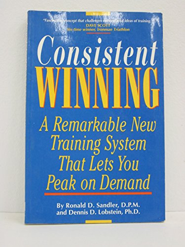 Stock image for Consistent Winning: A Remarkable New Training System That Lets You Peak on Demand for sale by Ergodebooks