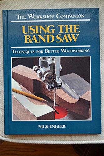 Beispielbild fr Using the Band Saw: Techniques for Better Woodworking (Workshop Companion) zum Verkauf von Jenson Books Inc
