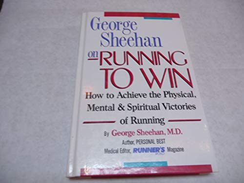 Stock image for George Sheehan on Running to Win: How to Achieve the Physical, Mental & Spiritual Victories of Running for sale by Once Upon A Time Books