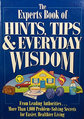 Beispielbild fr Experts Book of Hints, Tips, and Everyday Wisdom: From Leading Authorities . More Than 1,000 Problem-Solving Secrets for Easier, Healthier Living zum Verkauf von ThriftBooks-Dallas