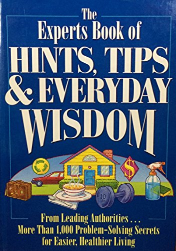 Imagen de archivo de Experts Book of Hints, Tips, and Everyday Wisdom: From Leading Authorities . More Than 1,000 Problem-Solving Secrets for Easier, Healthier Living a la venta por ThriftBooks-Dallas