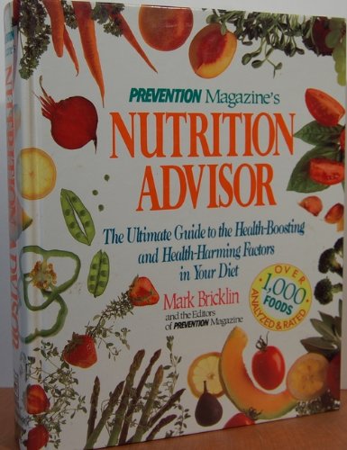 9780875961729: Prevention Magazine's Nutrition Advisor: The Ultimate Guide to the Health-Boosting and Health-Harming Factors in Your Diet