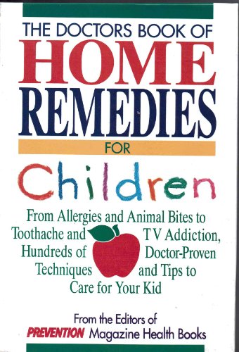 Beispielbild fr The Doctors Book of Home Remedies for Children : From Allergies and Animal Bites to Toothache and TV Addiction: Hundreds of Doctor-Proven Techniques and Tips to Care for Your Kid zum Verkauf von Better World Books