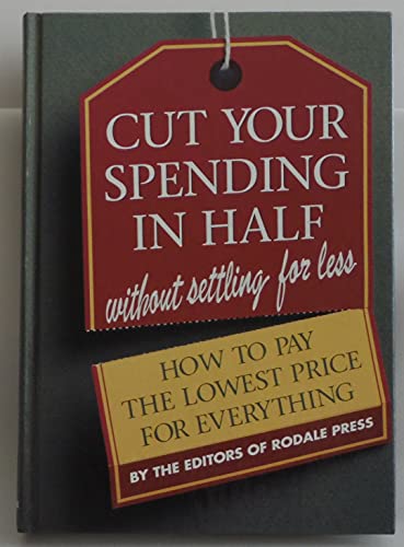 Beispielbild fr Cut Your Spending in Half (Without Settling for Less!) : How to Pay the Lowest Price for Everything zum Verkauf von Better World Books