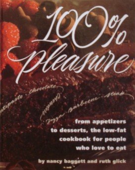 Imagen de archivo de 100% Pleasure: From Appetizers to Desserts, the Low-Fat Cookbook for People Who Love to Eat a la venta por The Yard Sale Store