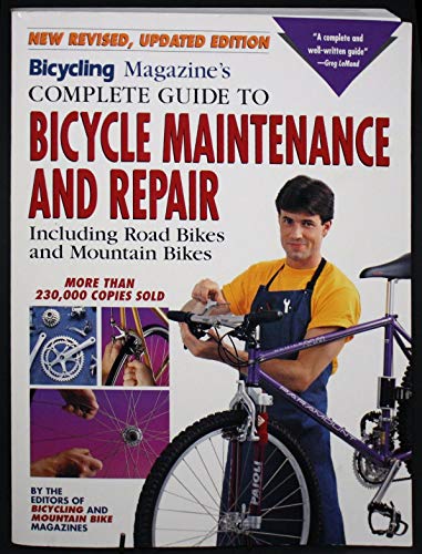 Beispielbild fr Bicycling Magaine's Complete Guide to Bicycle Maintenance and Repair : Including Road Bikes and Mountain Bikes. Revised, Updated zum Verkauf von Better World Books