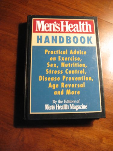 Beispielbild fr Men's Health Handbook: Practical Advice on Exercise, Sex, Nutrition, Stress Control, Disease Prevention, Age Reversal and More zum Verkauf von Wonder Book