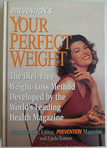 Imagen de archivo de Prevention's Your Perfect Weight : Diet-Free Weight Loss Method Developed by the World's Leading Health Magazine a la venta por Better World Books