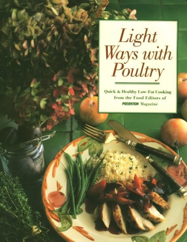 Imagen de archivo de Light Ways with Poultry : Quick and Healthy Low-Fat Cooking from the Food Editors of Prevention Magazine a la venta por Better World Books