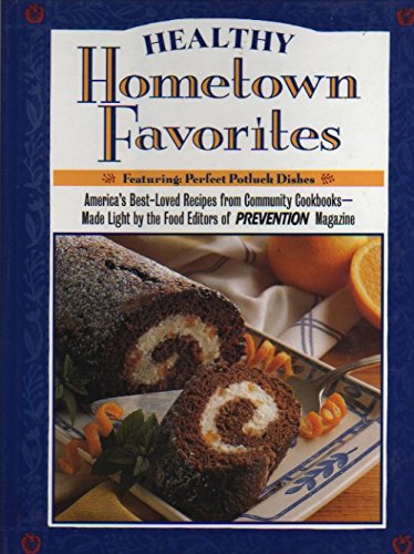 Stock image for Healthy Hometown Favorites : America's Best-Loved Recipes from America's Community Cookbooks - Made Light by the Food Editors of Prevention Magazine for sale by Better World Books