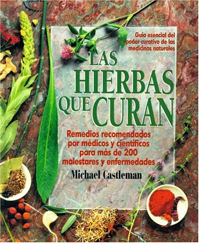 Stock image for Las Hierbas Que Curan: La Guia Mas Moderna de Las Medicinas Naturales y Su Poder Curativo = Healing Herbs for sale by ThriftBooks-Atlanta