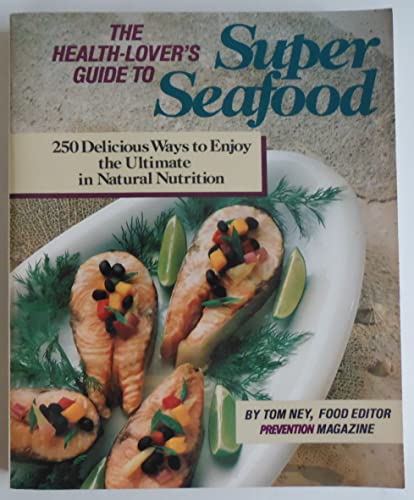 Stock image for The Health-Lover's Guide to Super Seafood: 250 Delicious Ways to Enjoy the Ultimate in Natural Nutrition for sale by Wonder Book