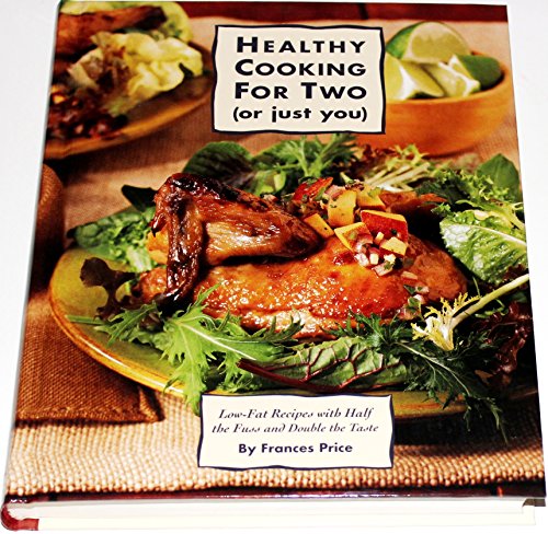 Beispielbild fr Healthy Cooking for Two: Low-Fat Recipes With Half the Fuss and Double the Taste (Or Just You : Low-Fat Recipes With Half the Fuss and Double the Taste) zum Verkauf von Ergodebooks