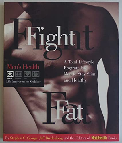 Imagen de archivo de Fight Fat : A Total Lifestyle Program for Men to Stay Slim and Healthy (Men's Health Life Improvement Guides) a la venta por Better World Books: West