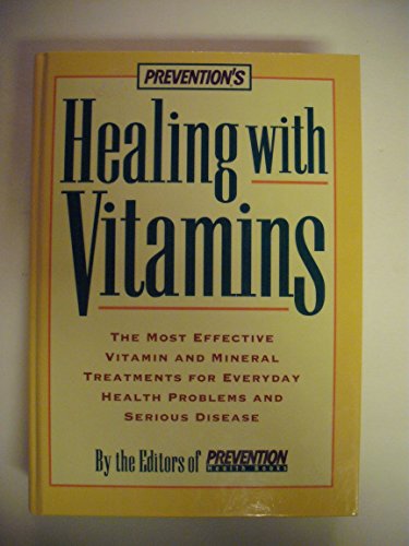 Imagen de archivo de Prevention's Healing with Vitamins : The Most Effective Vitamin and Mineral Treatments for Everyday Health Problems and Serious Disease a la venta por Better World Books: West