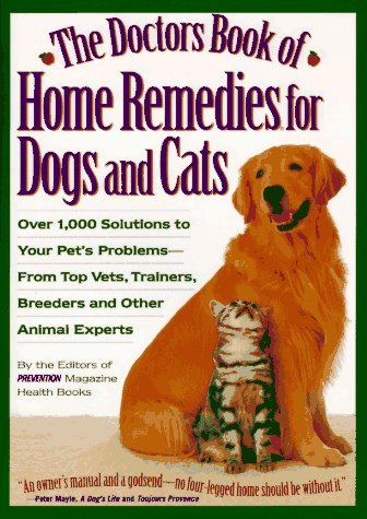 Beispielbild fr The Doctor's Book of Home Remedies for Dogs and Cats: Over 1,000 Solutions to Your Pet's Problems-- From Top Vets, Trainers, Breeders, and Other Anima zum Verkauf von ThriftBooks-Dallas