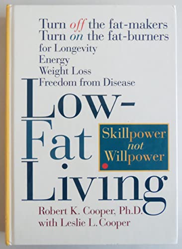 Stock image for Low-Fat Living: Turn Off the Fat-Makers Turn on the Fat-Burners for Longevity Energy Weight Loss Freedom from Disease for sale by Nelsons Books