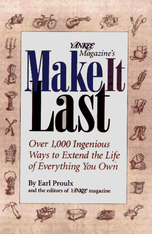 9780875962962: Yankee Magazine's Make It Last: Over 1,000 Ingenious Ways to Extend the Life of Everything You Own