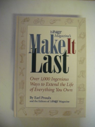 Stock image for Yankee Magazine's Make It Last: Over 1,000 Ingenious Ways to Extend the Life of Everything You Own Proulx, Earl for sale by Mycroft's Books