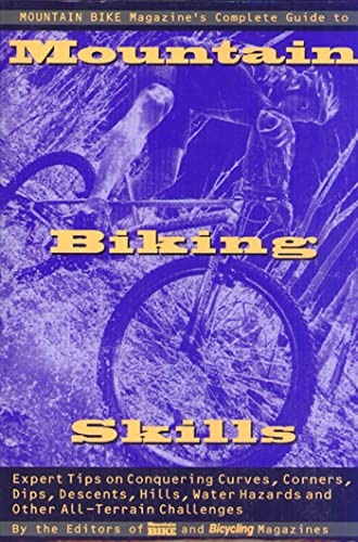 Beispielbild fr Mountain Bike Magazine's Complete Guide To Mountain Biking Skills: Expert Tips On Conquering Curves, Corners, Dips, Descents, Hills, Water Hazards, And Other All-Terrain Challenges zum Verkauf von Wonder Book