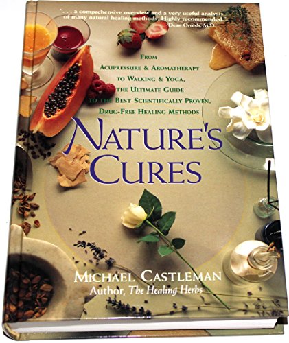 Beispielbild fr Nature's Cures : From Acupressure and Aromatherapy to Walking and Yoga--The Ultimate Guide to the Best, Scientifically Proven, Drug-Free Healing Methods zum Verkauf von Better World Books