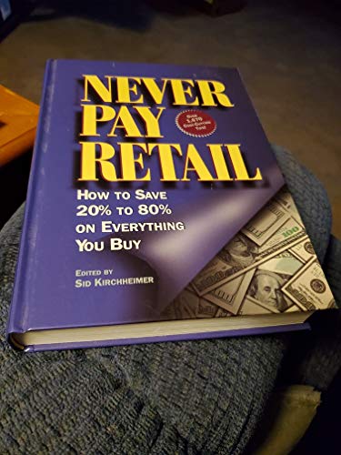Beispielbild fr Never Pay Retail: How to Save 20% to 80% on Everything You Buy zum Verkauf von The Book Cellar, LLC