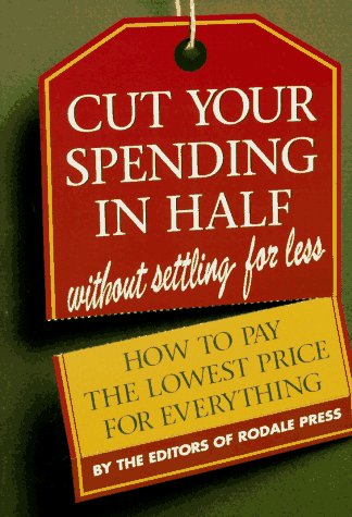 Beispielbild fr Cut Your Spending in Half: Without Settling for Less : How to Pay the Lowest Price for Everything zum Verkauf von Wonder Book