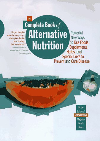 Stock image for The Complete Book of Alternative Nutrition: Powerful New Ways to Use Foods, Supplements, Herbs and Special Diets to Prevent and Cure Disease for sale by SecondSale
