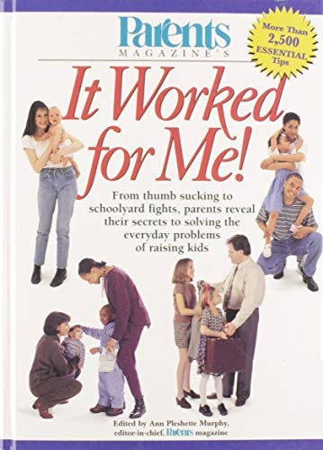 Imagen de archivo de Parents Magazine's It Worked for Me! From Thumb Sucking to Schoolyard Fights, Parents Reveal Their Secrets to Solving the Everyday Problems of Raising Kids a la venta por BookHolders