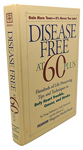 Imagen de archivo de Disease Free at 60-Plus: Hundreds Fo Life-Preserving Tips and Techniques to Defy Heart Trouble, Cancer, and Stroke a la venta por Once Upon A Time Books
