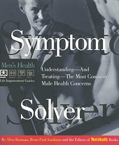 Symptom Solver: Understanding and Treating the Most Common Male Health Concerns (Men's Health Life Improvement Guides) (9780875963570) by Bauman, Alisa; Kaufman, Brian Paul; Editors Of Men's Health