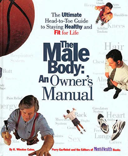 Stock image for The Male Body: An Owner's Manual: The Ultimate Head-to-Toe Guide to Staying Healthy and Fit for Life for sale by Wonder Book